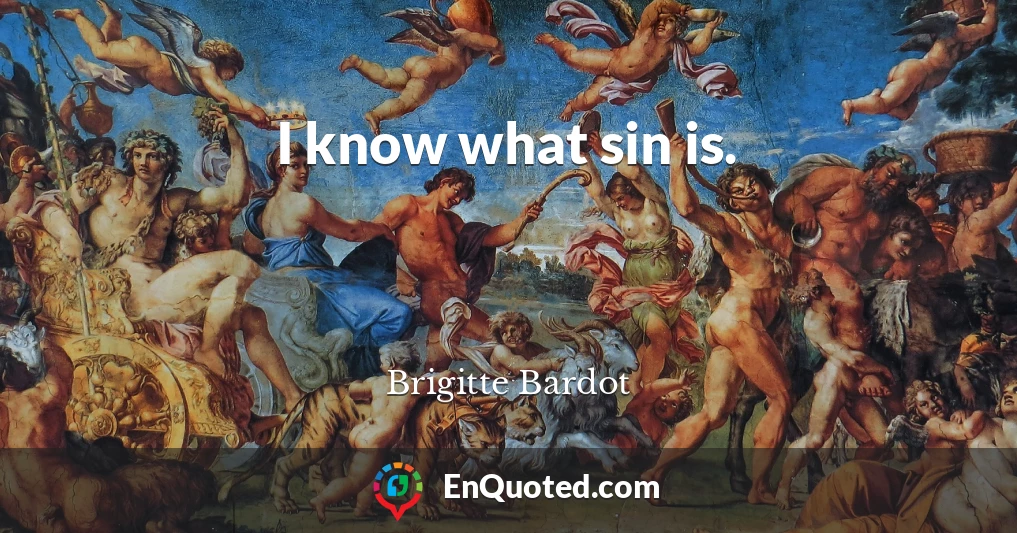 I know what sin is.