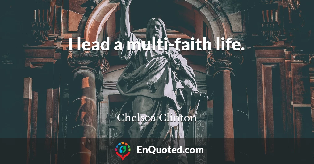 I lead a multi-faith life.
