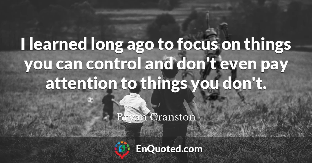 I learned long ago to focus on things you can control and don't even pay attention to things you don't.