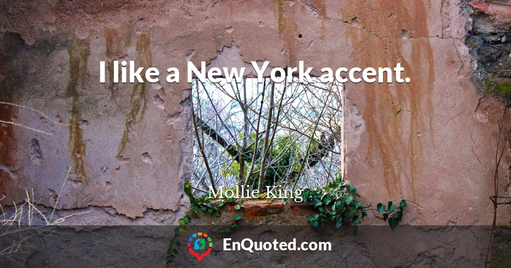 I like a New York accent.