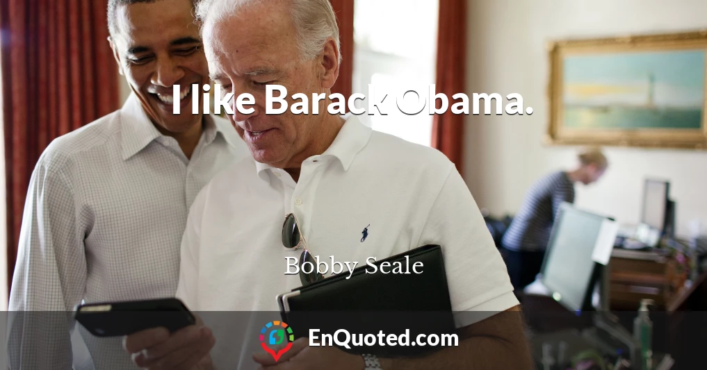 I like Barack Obama.