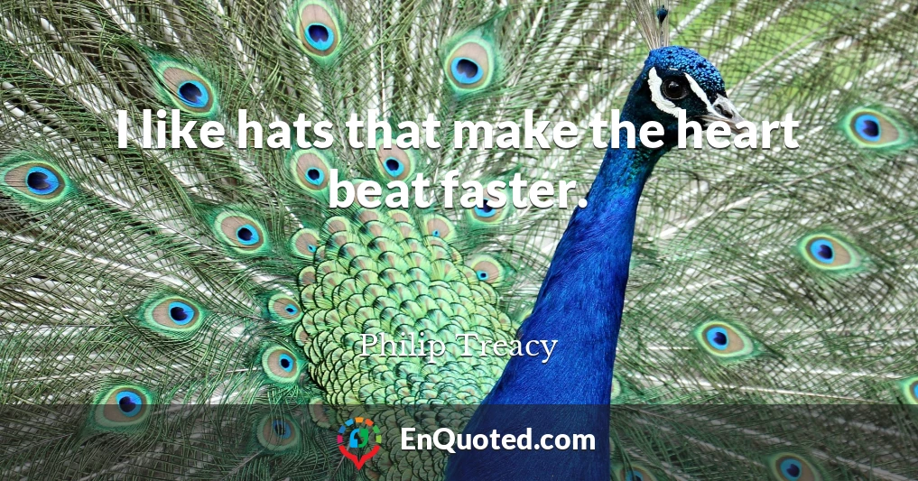 I like hats that make the heart beat faster.