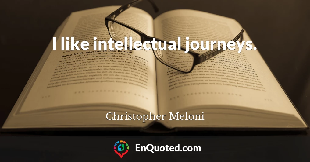 I like intellectual journeys.