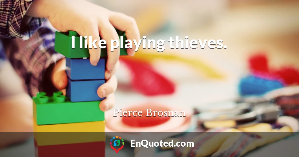 I like playing thieves.