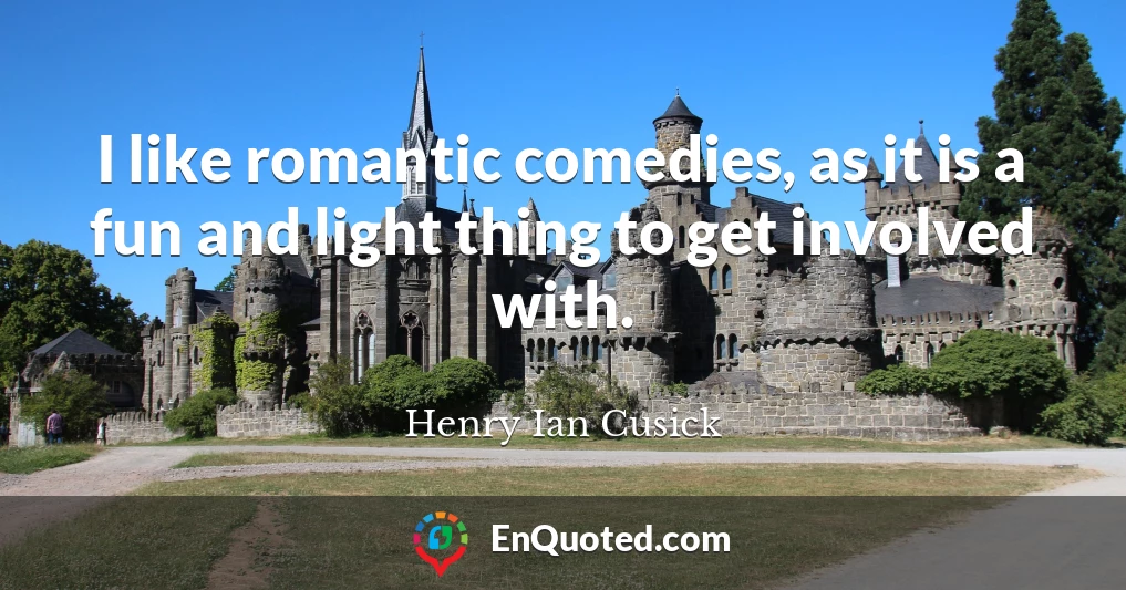 I like romantic comedies, as it is a fun and light thing to get involved with.