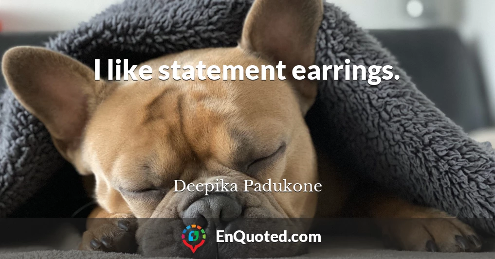 I like statement earrings.