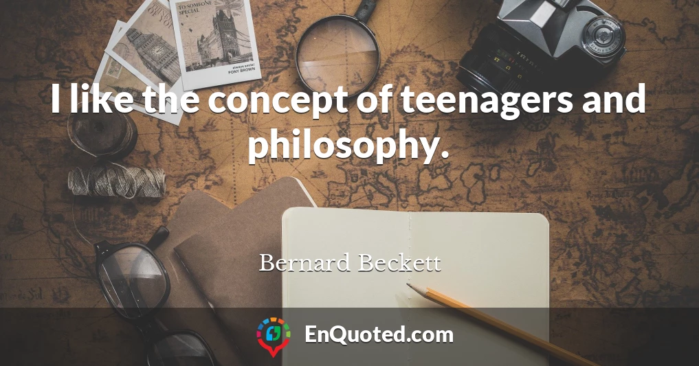 I like the concept of teenagers and philosophy.