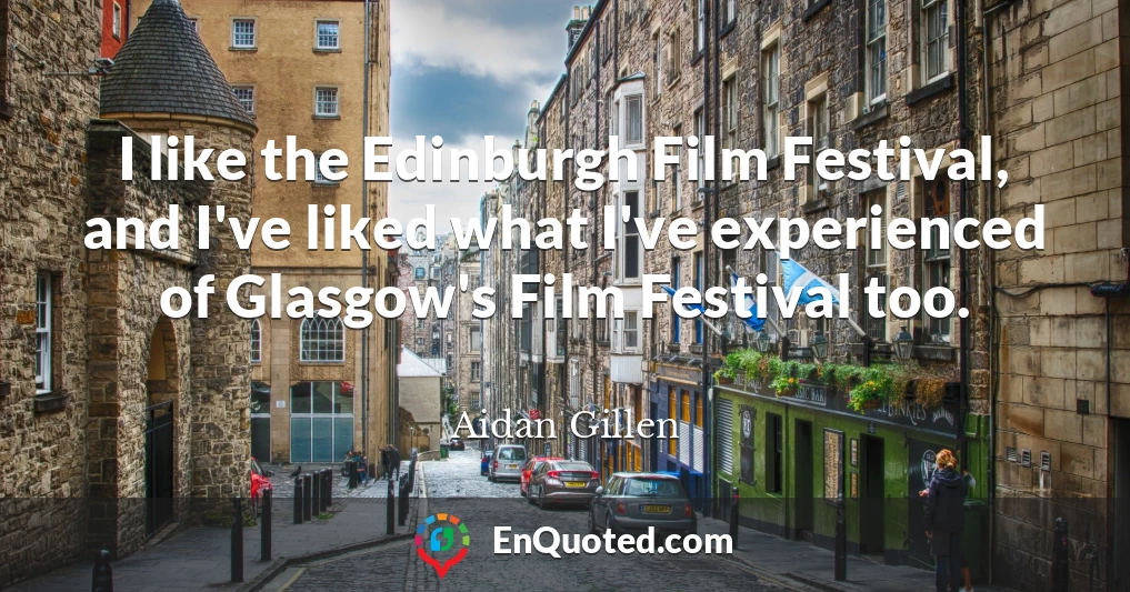 I like the Edinburgh Film Festival, and I've liked what I've experienced of Glasgow's Film Festival too.