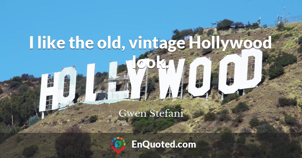 I like the old, vintage Hollywood look.