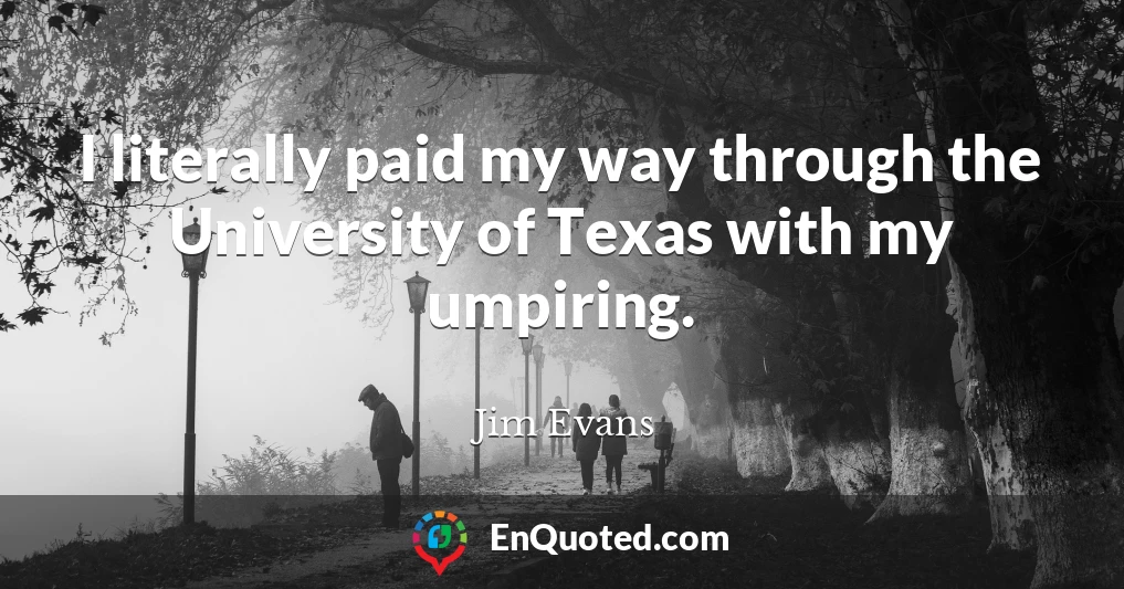 I literally paid my way through the University of Texas with my umpiring.