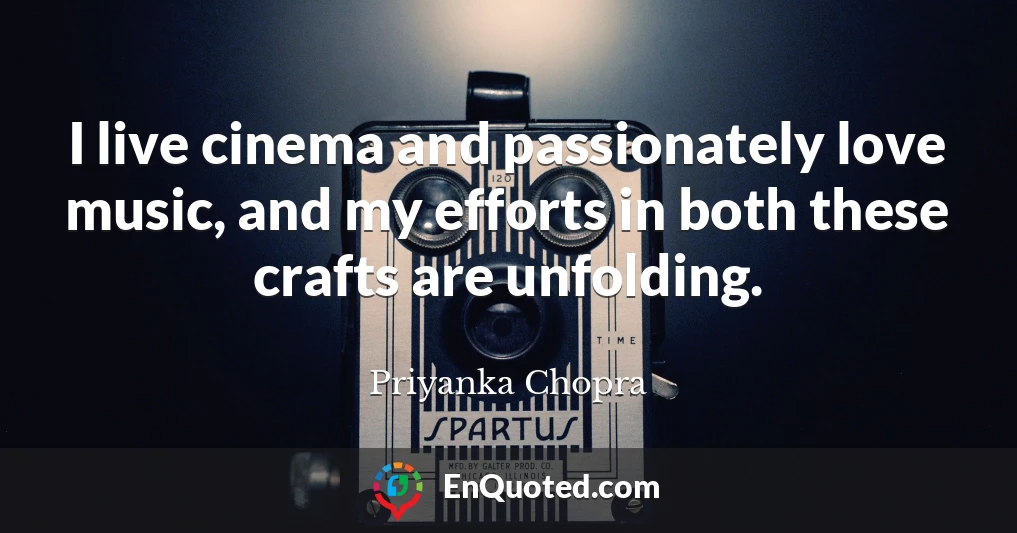 I live cinema and passionately love music, and my efforts in both these crafts are unfolding.