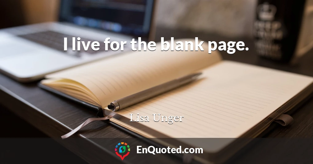I live for the blank page.