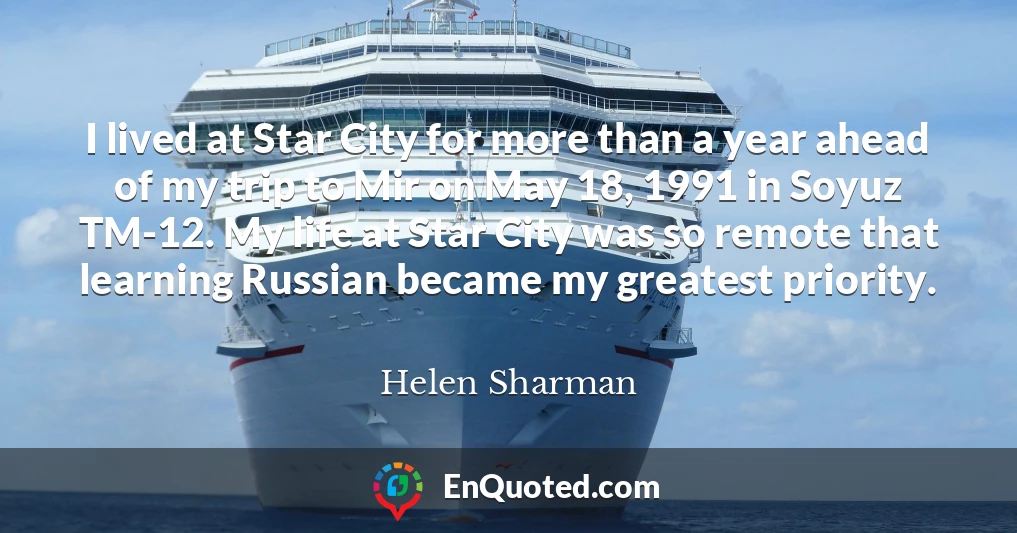I lived at Star City for more than a year ahead of my trip to Mir on May 18, 1991 in Soyuz TM-12. My life at Star City was so remote that learning Russian became my greatest priority.