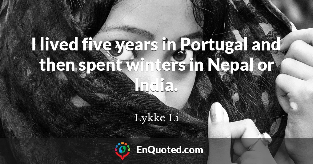 I lived five years in Portugal and then spent winters in Nepal or India.