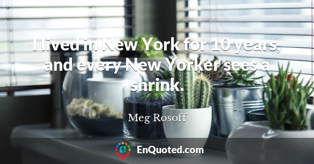 I lived in New York for 10 years, and every New Yorker sees a shrink.