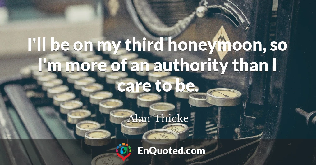 I'll be on my third honeymoon, so I'm more of an authority than I care to be.