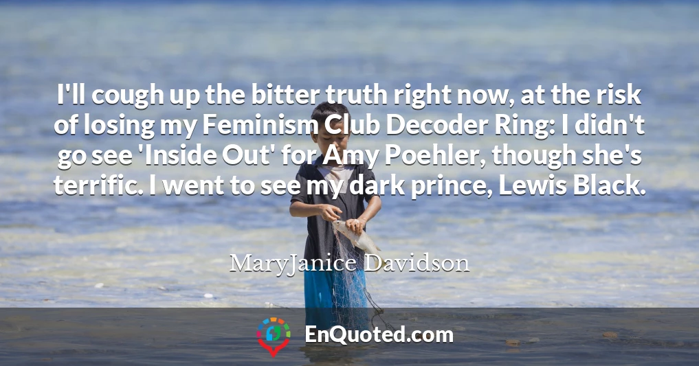 I'll cough up the bitter truth right now, at the risk of losing my Feminism Club Decoder Ring: I didn't go see 'Inside Out' for Amy Poehler, though she's terrific. I went to see my dark prince, Lewis Black.