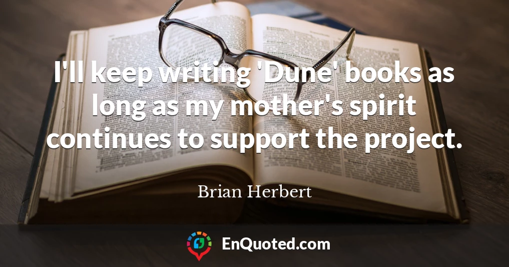 I'll keep writing 'Dune' books as long as my mother's spirit continues to support the project.