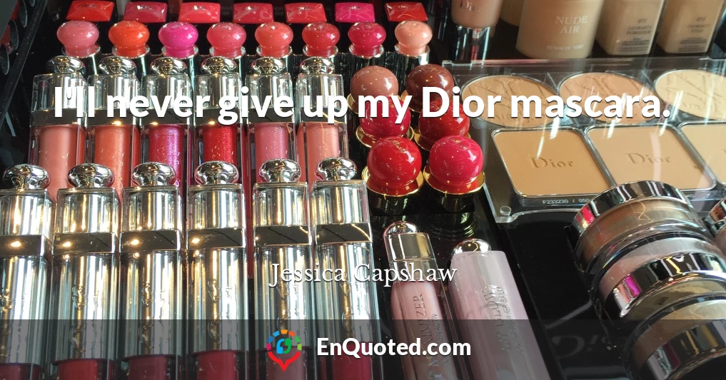I'll never give up my Dior mascara.