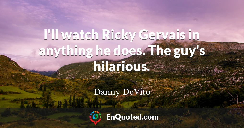 I'll watch Ricky Gervais in anything he does. The guy's hilarious.