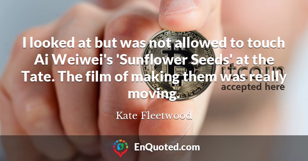 I looked at but was not allowed to touch Ai Weiwei's 'Sunflower Seeds' at the Tate. The film of making them was really moving.