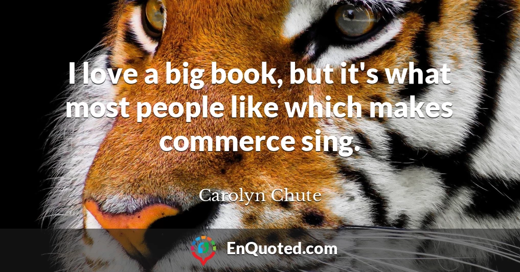 I love a big book, but it's what most people like which makes commerce sing.