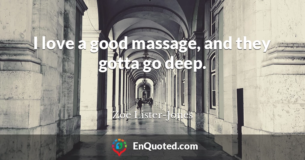 I love a good massage, and they gotta go deep.
