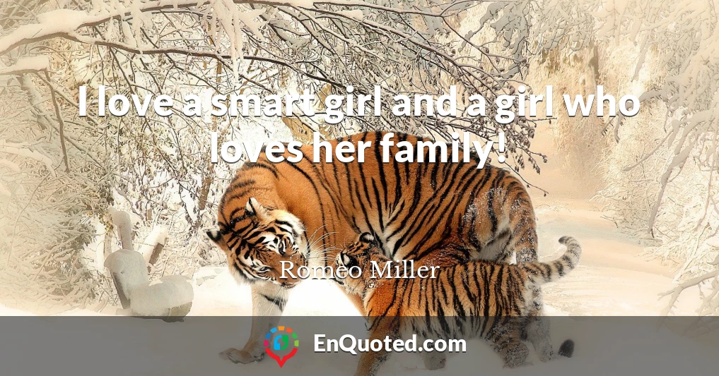 I love a smart girl and a girl who loves her family!