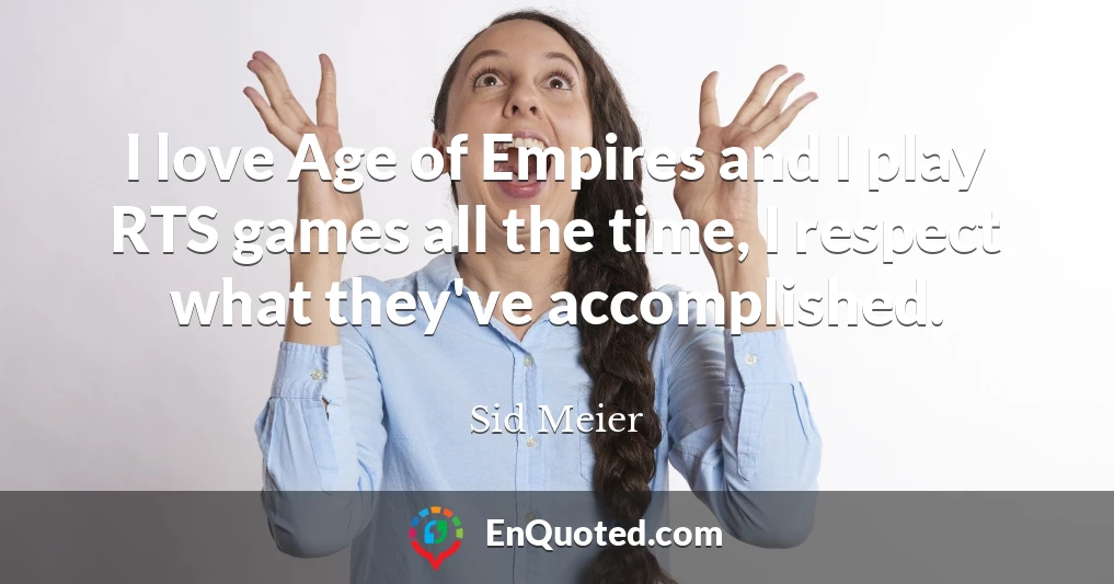 I love Age of Empires and I play RTS games all the time, I respect what they've accomplished.
