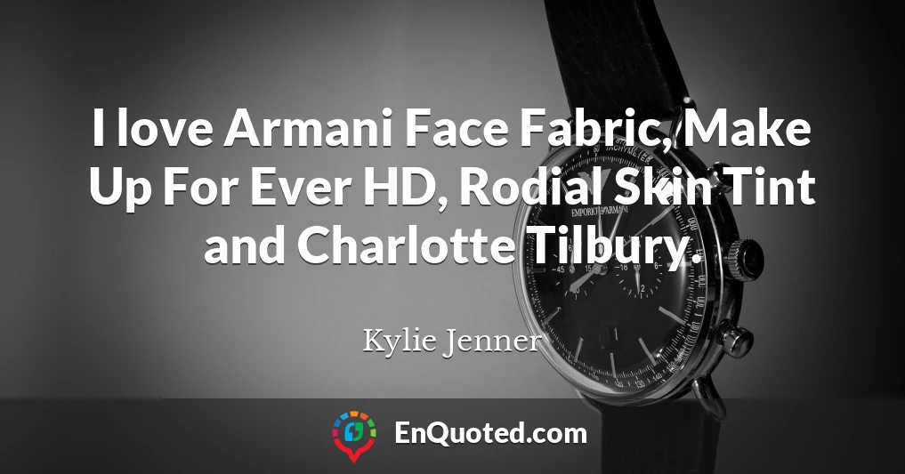 I love Armani Face Fabric, Make Up For Ever HD, Rodial Skin Tint and Charlotte Tilbury.