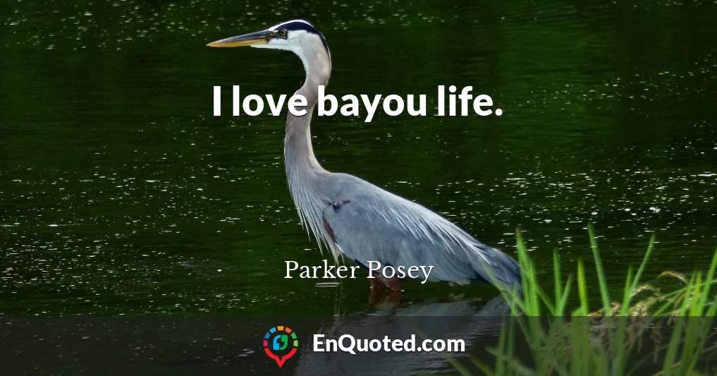 I love bayou life.