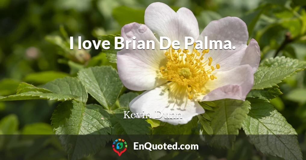 I love Brian De Palma.