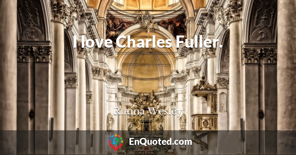 I love Charles Fuller.
