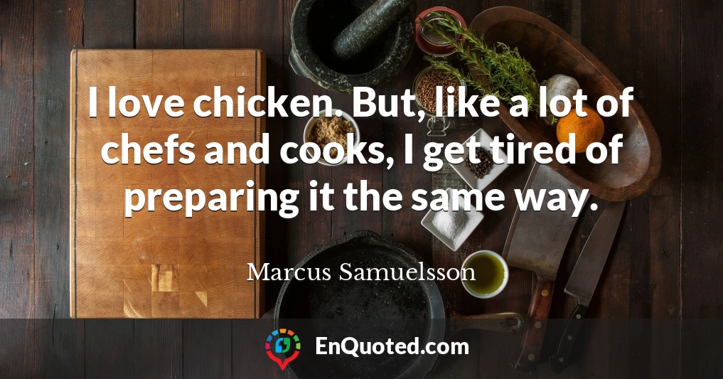 I love chicken. But, like a lot of chefs and cooks, I get tired of preparing it the same way.
