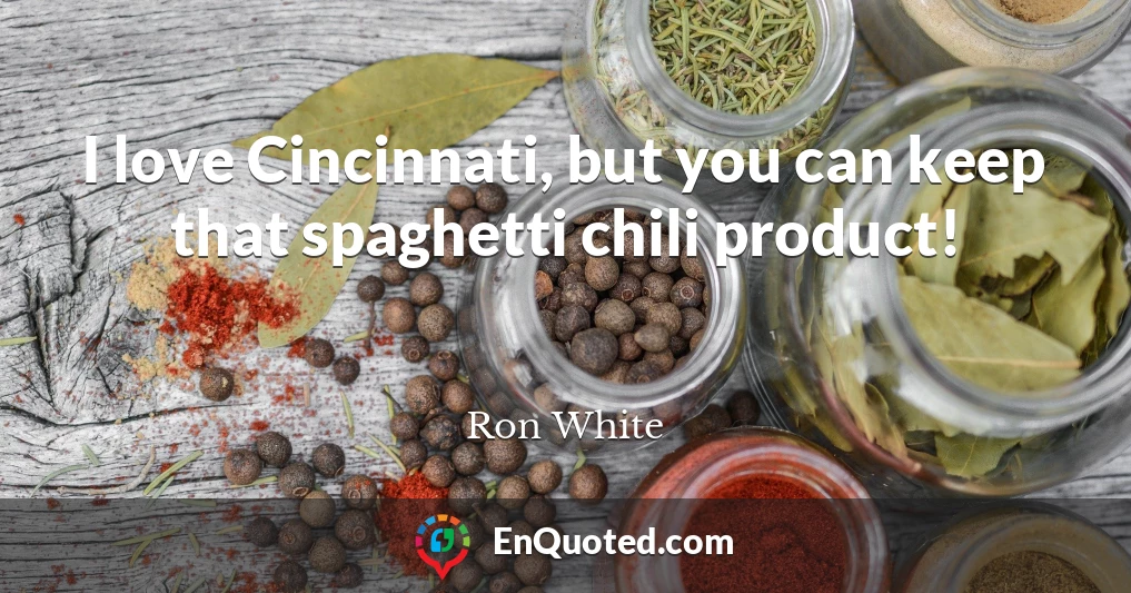 I love Cincinnati, but you can keep that spaghetti chili product!