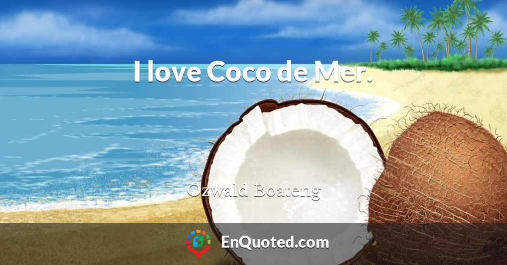 I love Coco de Mer.