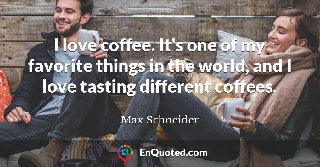 I love coffee. It's one of my favorite things in the world, and I love tasting different coffees.