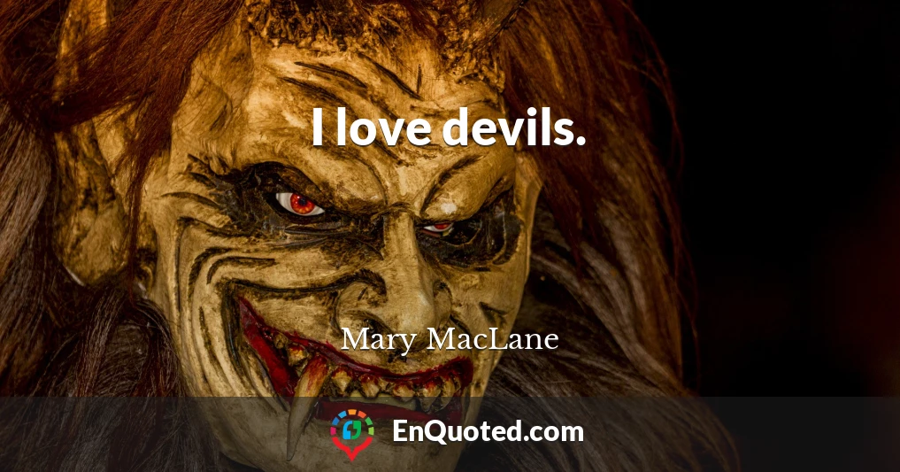 I love devils.