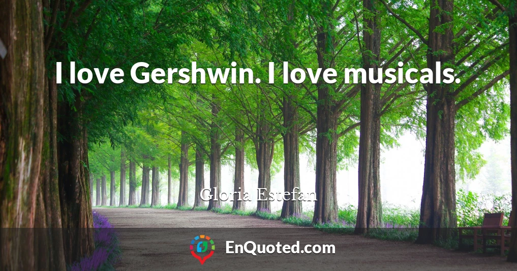 I love Gershwin. I love musicals.
