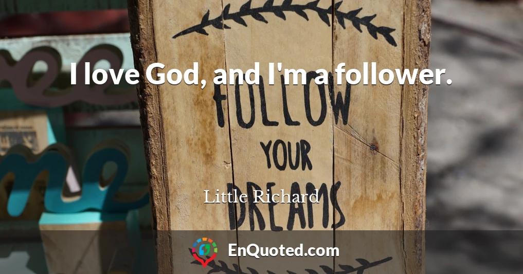 I love God, and I'm a follower.