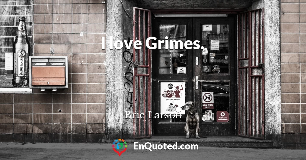 I love Grimes.