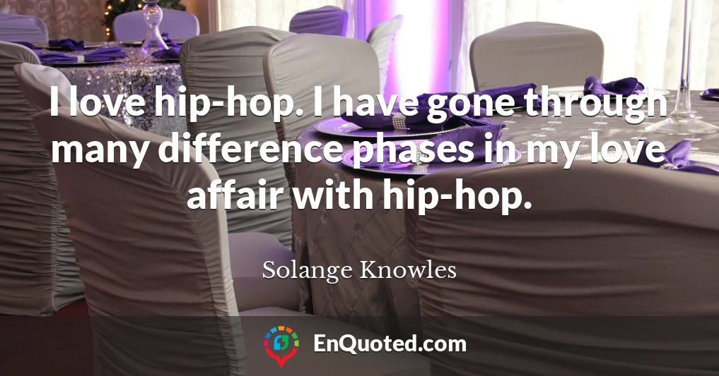 I love hip-hop. I have gone through many difference phases in my love affair with hip-hop.