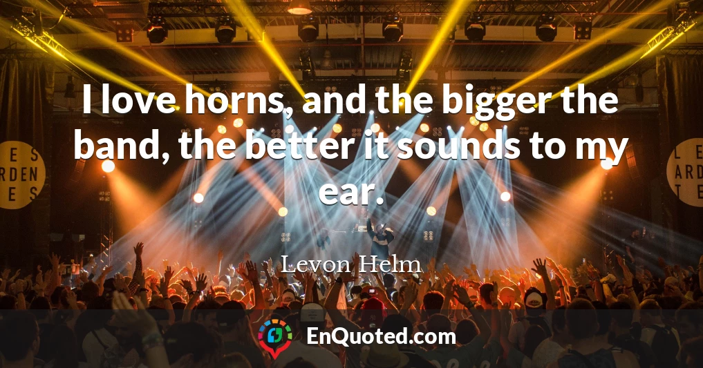 I love horns, and the bigger the band, the better it sounds to my ear.