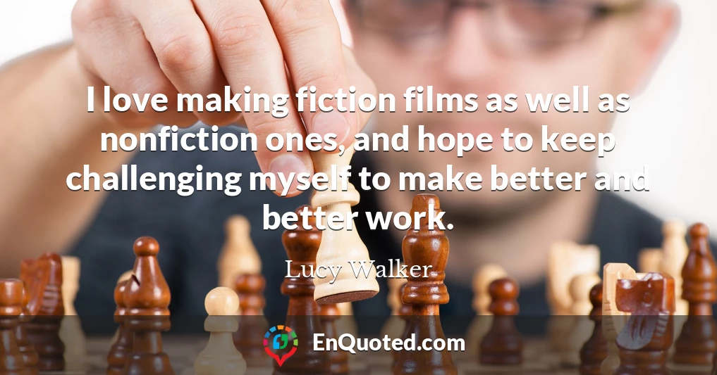 I love making fiction films as well as nonfiction ones, and hope to keep challenging myself to make better and better work.