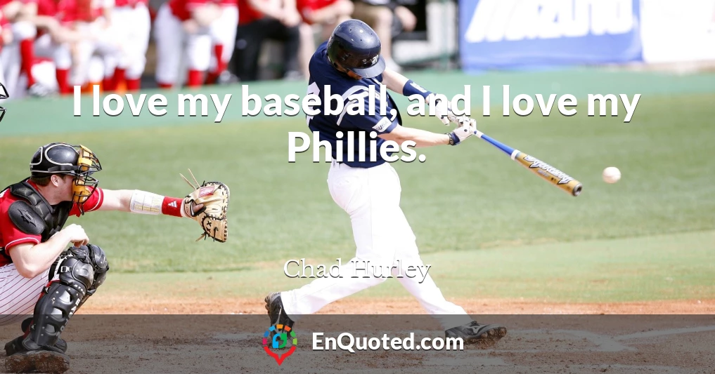 I love my baseball, and I love my Phillies.