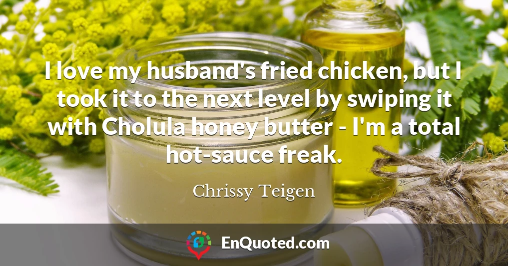 I love my husband's fried chicken, but I took it to the next level by swiping it with Cholula honey butter - I'm a total hot-sauce freak.