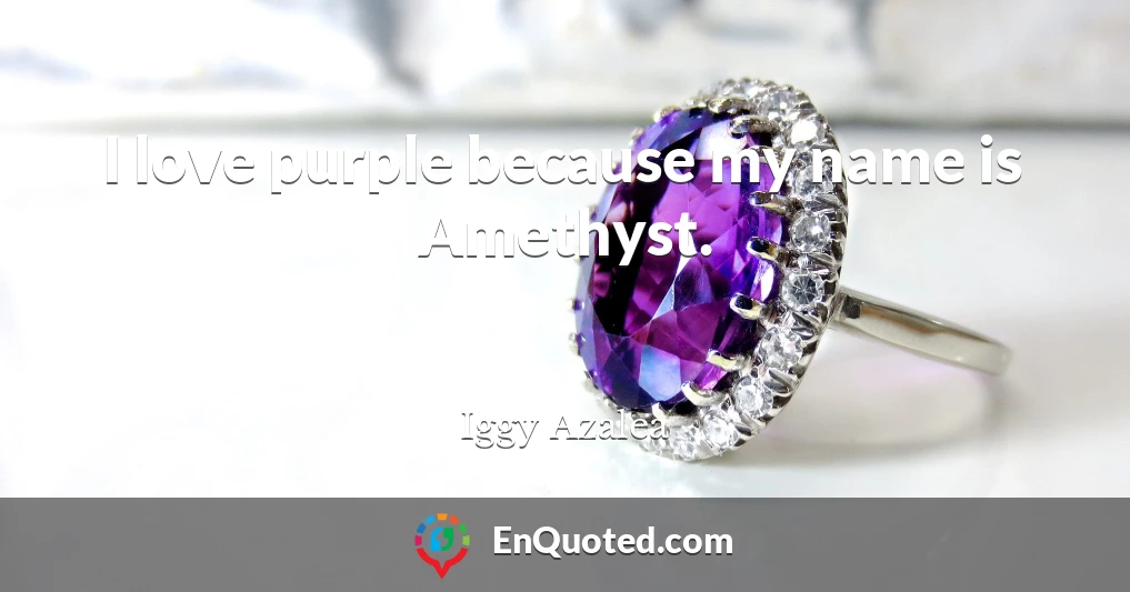 I love purple because my name is Amethyst.
