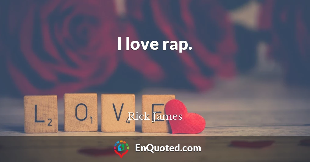 I love rap.