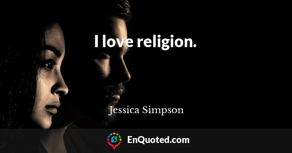 I love religion.