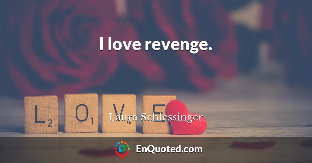 I love revenge.